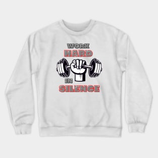 Work hard in silence let success make the noise Crewneck Sweatshirt